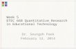 Week 5 ETEC 668 Quantitative Research in Educational Technology Dr. Seungoh Paek February 12, 2014.