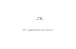 JSTL JSP Standard Tag Library 1. What is JSTL? JSTL (JSP Standard Tag Libraries) is a collection of JSP custom tags developed by Java Community Process,