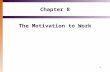 1 Chapter 8 The Motivation to Work. 2 Module 8.1: An Introduction to Motivation Central position of motivation in psychology Motivation concerns conditions.
