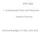 PTP 565 Fundamental Tests and Measures Thomas Ruediger, PT, DSc, OCS, ECS Statistics Overview.