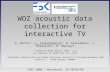WOZ acoustic data collection for interactive TV A. Brutti*, L. Cristoforetti*, W. Kellermann+, L. Marquardt+, M. Omologo* * Fondazione Bruno Kessler (FBK)