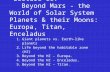 Lecture 11: Beyond Mars - the World of Solar System Planets & their Moons: Europa, Titan, Enceladus 1.Giant planets vs. Earth-like planets 2.Life beyond.