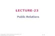 Public Relations LECTURE-23. ï‚§ Public Relations ï‚§ What is public relations ï‚§ The Role and Impact of Public Relations ï‚§ Major Public Relations Tools ï‚§