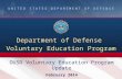 UNITED STATES DEPARTMENT OF DEFENSE Department of Defense Voluntary Education Program OUSD Voluntary Education Program Update February 2014.
