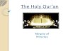 The Holy Qur’an Miracle of Miracles. What is the Qur’an? The Verbatim word of God الر ۚ كِتَابٌ أُحْكِمَتْ آيَاتُهُ ثُمَّ فُصِّلَتْ مِنْ