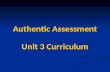 Authentic Assessment Unit 3 Curriculum. Authentic Assessment Authentic assessment is any type of assessment that requires students to demonstrate skills.