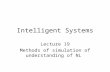 Intelligent Systems Lecture 19 Methods of simulation of understanding of NL.