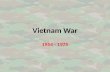 Vietnam War 1954 - 1975. French Indochina (Current countries: _______________________) Location: – Southeast Asia – Near British colonies – South of China.