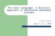 The nesC Language: A Holistic Approach to Networked Embedded Systems Tony Chen April 29, 2003