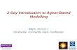 2-Day Introduction to Agent-Based Modelling Day 1: Session 1 Introduction, commands, loops, conditionals.