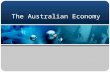 The Australian Economy Introduction to economics.