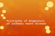 Principles of diagnsosis of ischemic heart disease Mohammad Hashemi Interventional cardiologist Department of cardiology.