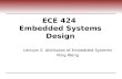 ECE 424 Embedded Systems Design Lecture 2: Attributes of Embedded Systems Ning Weng