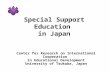 Special Support Education in Japan Center for Research on International Cooperation in Educational Development University of Tsukuba, Japan.