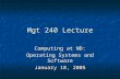 Mgt 240 Lecture Computing at ND: Operating Systems and Software January 18, 2005.