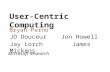 User-Centric Computing Bryan Parno Microsoft Research JD Douceur Jon Howell Jay Lorch James Mickens.