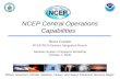 NCEP Central Operations Capabilities “Where America’s Climate, Weather, Ocean, and Space Prediction Services Begin” Brent Gordon NCEP/NCO/Systems Integration.