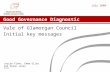 Good Governance Diagnostic Vale of Glamorgan Council Initial key messages Louise Fleet, Emma Giles and Simon Jones GL4865 July 2009.