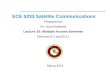 ECE 5233 Satellite Communications Prepared by: Dr. Ivica Kostanic Lecture 16: Multiple Access Schemes (Section 6.1 and 6.2 ) Spring 2014.