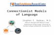 Connectionist Models of Language Stephen E. Nadeau, M.D. Malcom Randall DVA Medical Center Department of Neurology, University of Florida College of Medicine,