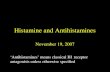 Histamine and Antihistamines November 19, 2007 ‘Antihistamines’ means classical H1 receptor antagonists unless otherwise specified.