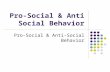 Pro-Social & Anti Social Behavior Pro-Social & Anti-Social Behavior.