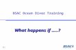 OT6.1 08/02 BSAC Ocean Diver Training What happens if …..?