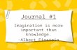 Journal #1 Imagination is more important than knowledge. -Albert Einstein.