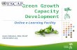 Green Growth Capacity Development Online e-Learning Facility Aneta Nikolova, EDD, ESCAP nikolova@un.org.