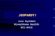 Jace Dyckman RiverStone Health 651-6416 JEOPARDY!