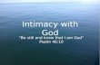 Intimacy with God “Be still and know that I am God” Psalm 46:10.