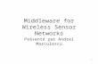 1 Middleware for Wireless Sensor Networks Présenté par Andrei Marculescu.