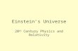 Einstein’s Universe 20 th Century Physics and Relativity.