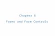 Forms and Form Controls Chapter 6. 6.1 What is a Form?
