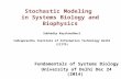 Stochastic Modeling in Systems Biology and Biophysics Subhadip Raychaudhuri Indraprastha Institute of Information Technology Delhi (IIITD) Fundamentals.