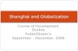 Course of Development Studies Fudan/Queen’s September – December, 2009 Shanghai and Globalization.