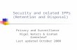Security and related IPPs (Retention and Disposal) Privacy and Surveillance Nigel Waters & Graham Greenleaf Last updated October 2008.