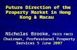 Future Direction of the Property Market in Hong Kong & Macau Nicholas Brooke, FRICS FHKIS Chairman, Professional Property Services 5 June 2007.