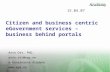 Citizen and business centric eGovernment services – business behind portals Arvo Ott, PhD, arvo.ott@ega.ee e-Governance Academy  15.04.07.
