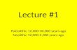Lecture #1 Paleolithic 12,000-30,000 years ago Neolithic 12,000-5,000 years ago.