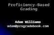 Proficiency-Based Grading Adam Williams adam@progradebook.com.