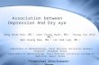 Association between Depression And Dry eye Sang Beom Han, MD, 1 Joon Young Hyon, MD, 1 Young Joo Shin, MD, 1 Won Ryang Wee, MD, 2 Jin Hak Lee, MD, 1 1.