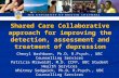 Shared Care Collaborative approach for improving the detection, assessment and treatment of depression Cheryl Washburn, Ph.D, R.Psych., UBC Counselling.