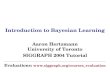 Introduction to Bayesian Learning Aaron Hertzmann University of Toronto SIGGRAPH 2004 Tutorial Evaluations: .