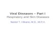 Viral Diseases – Part I Respiratory and Skin Diseases Nestor T. Hilvano, M.D., M.P.H.