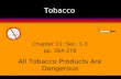 Tobacco All Tobacco Products Are Dangerous Chapter 11: Sec. 1-3 pp. 264-278.