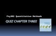 QUIZ CHAPTER THREE Psy302 Quantitative Methods. 1. What terms refer to each of the following measures, respectively: mean, median, and mode. A. middle,