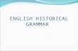 ENGLISH HISTORICAL GRAMMAR. NOUNS present-day English: 3 (natural) genders: masculine, feminine, neuter (inanimate) 2 numbers: singular, plural 2 cases:
