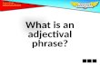 What is an adjectival phrase? Grammar Toolkit. An adjectival phrase is a phrase that does the work of an adjective. It often follows the noun or pronoun.
