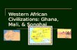 Western African Civilizations: Ghana, Mali, & Songhai.